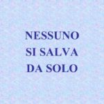 NESSUNO SI SALVA DA SOLO